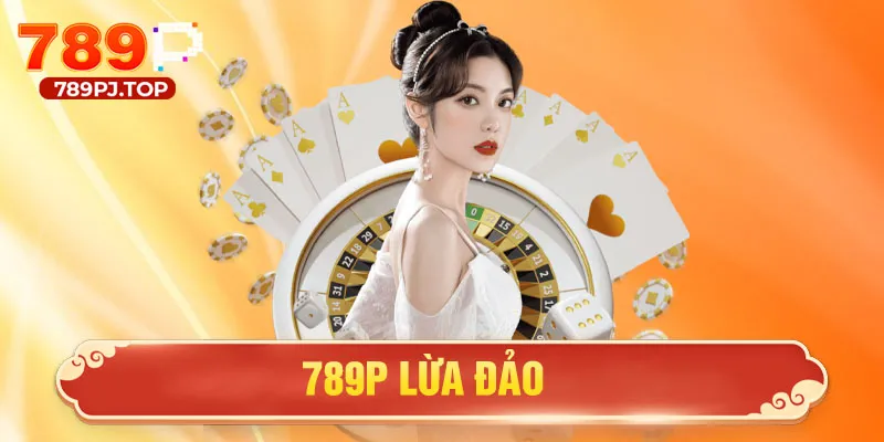 789P lừa đảo
