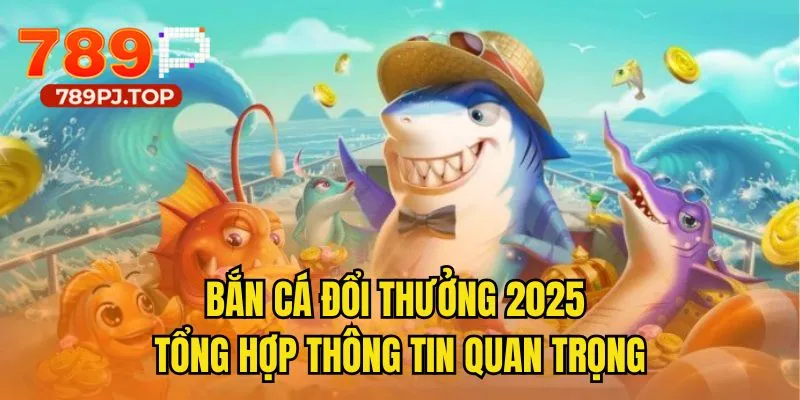 Bắn cá đổi thưởng 2025