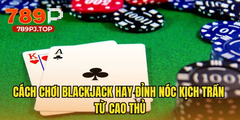 Cách chơi blackjack