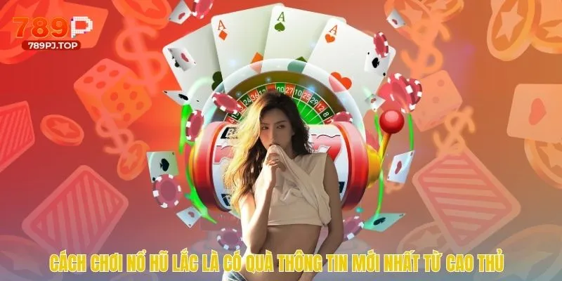 Cách chơi nổ hũ
