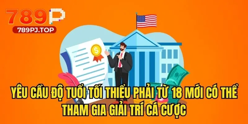 Yêu cầu độ tuổi tối thiểu phải từ 18 mới có thể tham gia giải trí cá cược