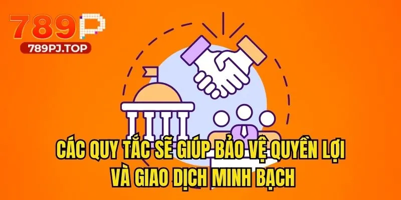 Các quy tắc sẽ giúp bảo vệ quyền lợi và giao dịch minh bạch