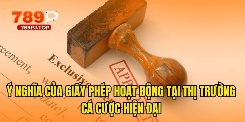 Ý nghĩa của giấy phép hoạt động tại thị trường cá cược hiện đại