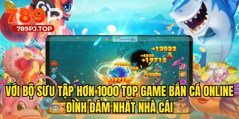 Với bộ sưu tập hơn 1000 top game bắn cá online đình đám nhất nhà cái