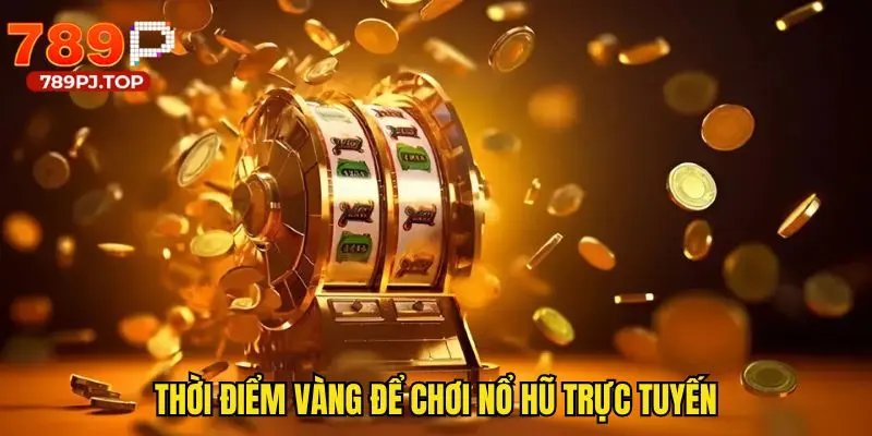 Chơi vào thời điểm ít người chơi sẽ dễ thắng lớn