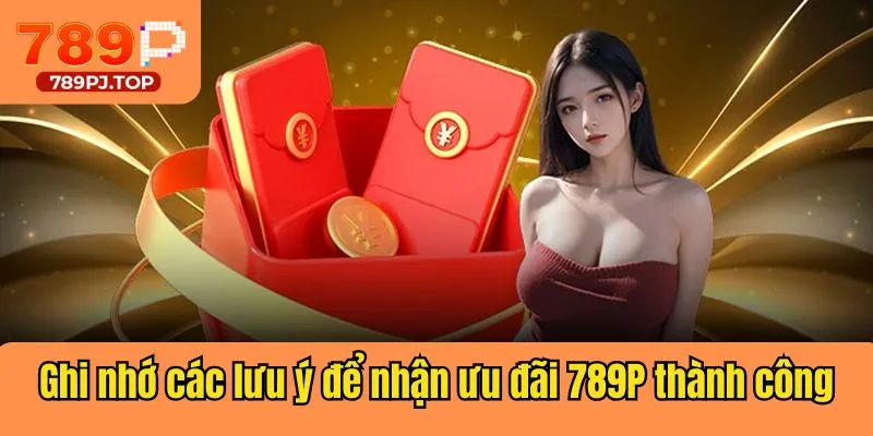 Ghi nhớ các lưu ý để nhận ưu đãi thành công