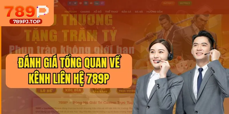 Đánh giá tổng quan về kênh liên hệ 789P