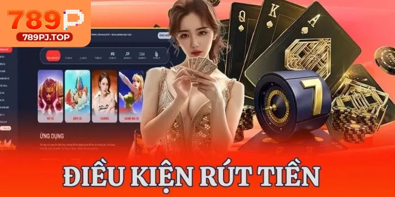 Tuân thủ các điều kiện rút tiền 789P