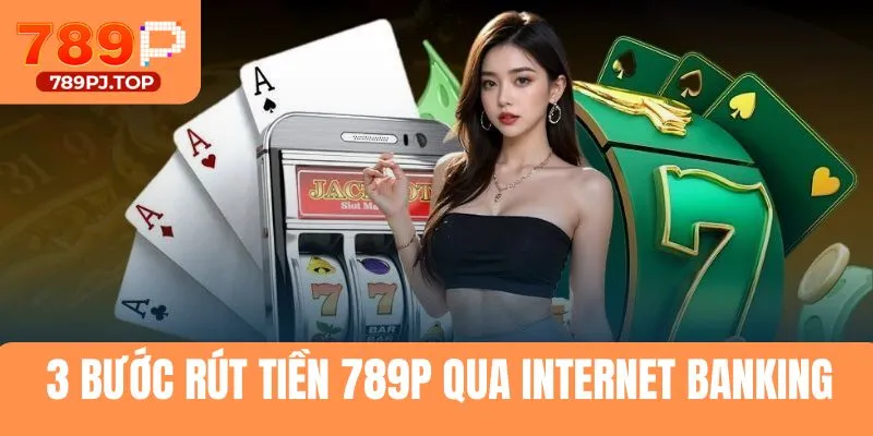 3 bước rút tiền 789P qua internet banking