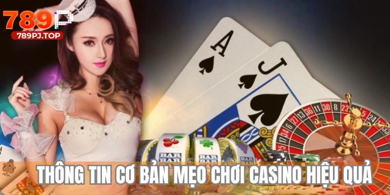 Thông tin sơ lược về mẹo chơi casino hiệu quả tại 789P